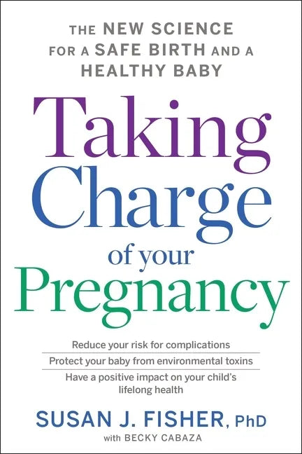 Taking Charge of Your Pregnancy: The New Science for a Safe Birth and a Healthy Baby - Paperback