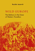 Wild Europe: The Balkans in the Gaze of Western Travellers - Paperback