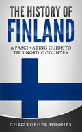 The History of Finland: A Fascinating Guide to this Nordic Country - Paperback