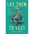 Lay Them to Rest: On the Road with the Cold Case Investigators Who Identify the Nameless - Hardcover