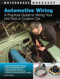 Automotive Wiring: A Practical Guide to Wiring Your Hot Rod or Custom Car - Paperback