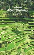 Farmers of Forty Centuries: Permanent Organic Farming in China, Korea, and Japan - Paperback