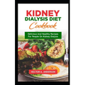 Kidney Dialysis Diet Cookbook: Delicious and Healthy Recipes for People on Kidney Dialysis - Paperback
