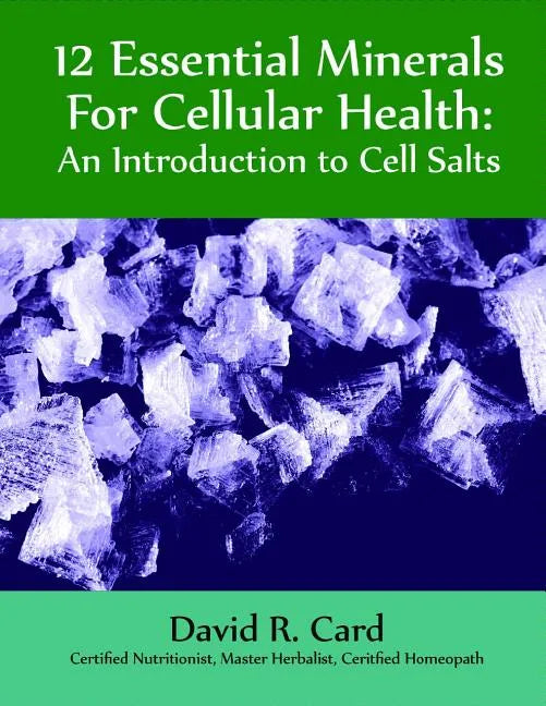 12 Essential Minerals for Cellular Health: An Introduction to Cell Salts - Paperback