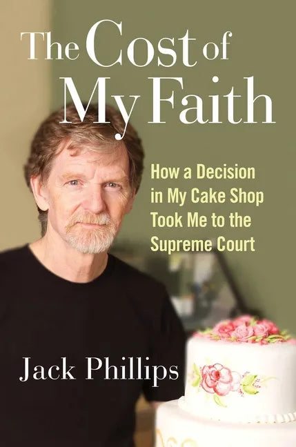 The Cost of My Faith: How a Decision in My Cake Shop Took Me to the Supreme Court - Hardcover