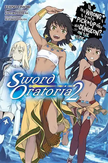 Is It Wrong to Try to Pick Up Girls in a Dungeon? on the Side: Sword Oratoria, Vol. 2 (Light Novel): Volume 2 - Paperback