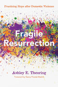 Fragile Resurrection: Practicing Hope After Domestic Violence - Hardcover