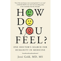 How Do You Feel?: One Doctor's Search for Humanity in Medicine - Hardcover