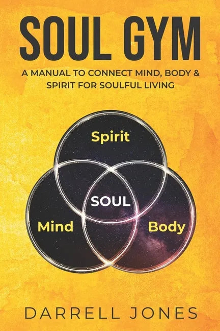 Soul Gym: A Manual for Soulful Living: Connecting Mind, Body & Spirit - Paperback