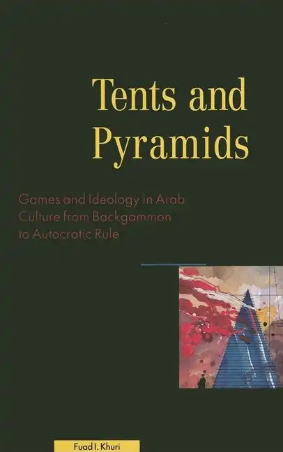 Tents & Pyramids: Games & Ideology in Arab Culture - Hardcover