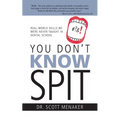 You Don't Know Spit: Real-World Skills We Were Never Taught in Dental School - Paperback