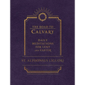 The Road to Calvary: Daily Meditations for Lent and Easter - Hardcover