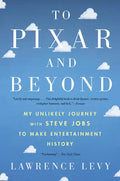 To Pixar and Beyond: My Unlikely Journey with Steve Jobs to Make Entertainment History - Paperback