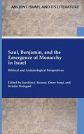 Saul, Benjamin, and the Emergence of Monarchy in Israel: Biblical and Archaeological Perspectives - Hardcover