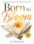 Born to Bloom: Complete Healing from Any Form of Sexual Abuse - Paperback