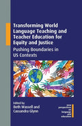 Transforming World Language Teaching and Teacher Education for Equity and Justice: Pushing Boundaries in Us Contexts - Paperback