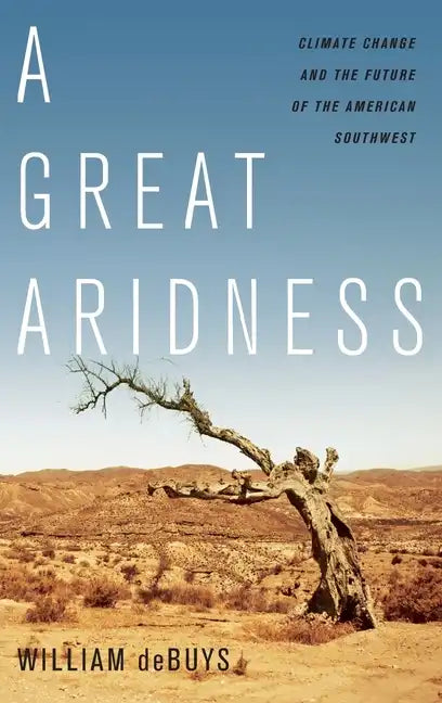 Great Aridness: Climate Change and the Future of the American Southwest - Hardcover