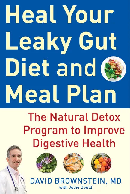 Heal Your Leaky Gut Diet and Meal Plan: The Natural Detox Program to Improve Digestive Health - Hardcover