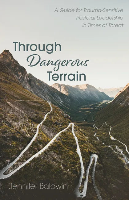 Through Dangerous Terrain: A Guide for Trauma-Sensitive Pastoral Leadership in Times of Threat - Paperback