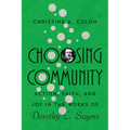 Choosing Community: Action, Faith, and Joy in the Works of Dorothy L. Sayers - Paperback
