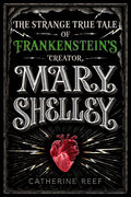 Mary Shelley: The Strange True Tale of Frankenstein's Creator - Hardcover
