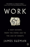 Work: A Deep History, from the Stone Age to the Age of Robots - Paperback