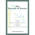 The Pursuit of Poetry: A Guide to Its Understanding and Appreciation with an Explanation of Its Forms and a Dictionary of Poetic Terms - Paperback