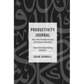 Productivity Journal - For the Productivity Oriented Muslim: Daily, Weekly & Monthly Journal - Paperback