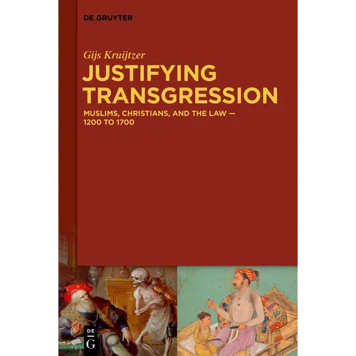 Justifying Transgression: Muslims, Christians, and the Law - 1200 to 1700 - Hardcover