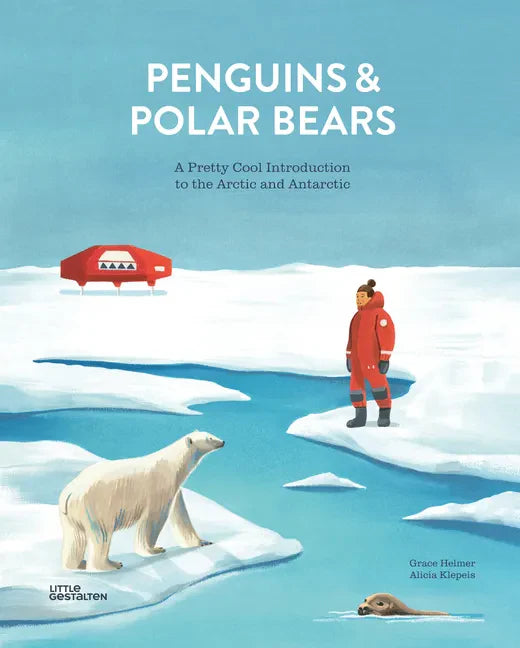 Penguins and Polar Bears: A Pretty Cool Introduction to the Arctic and Antarctic - Hardcover