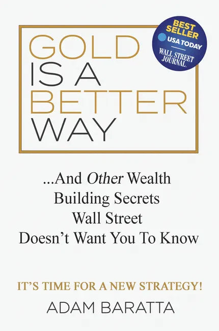 Gold Is a Better Way: And Other Wealth Building Secrets Wall Street Doesn't Want You to Know - Paperback