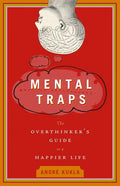 Mental Traps: The Overthinker's Guide to a Happier Life - Paperback
