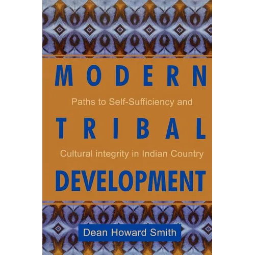 Modern Tribal Development: Paths to Self-Sufficiency and Cultural Integrity in Indian Country - Paperback