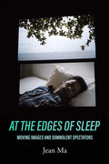 At the Edges of Sleep: Moving Images and Somnolent Spectators - Paperback