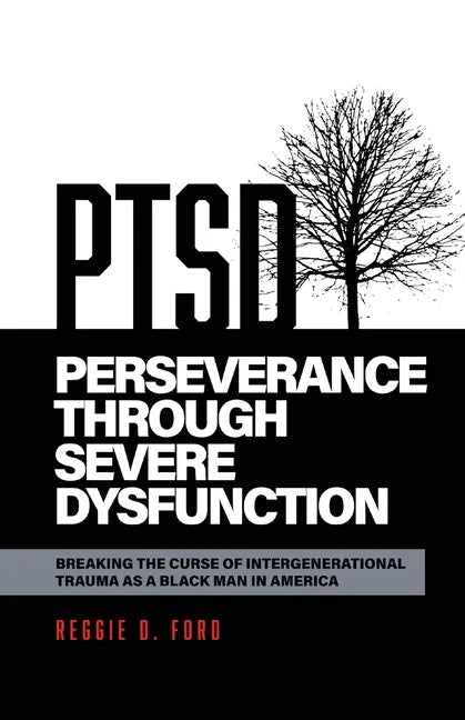 Perseverance Through Severe Dysfunction: Breaking the Curse of Intergenerational Trauma as a Black Man in America - Paperback
