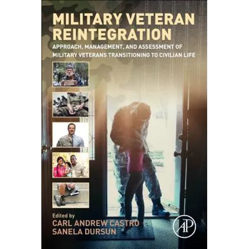 Military Veteran Reintegration: Approach, Management, and Assessment of Military Veterans Transitioning to Civilian Life - Hardcover