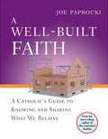 A Well-Built Faith: A Catholic's Guide to Knowing and Sharing What We Believe - Paperback
