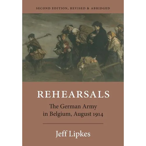 Rehearsals: The German Army in Belgium, August 1914 - Paperback