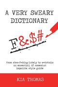 A Very Sweary Dictionary: From abso-f**king-lutely to w**kstain: an essential, if somewhat impolite, style guide - Paperback