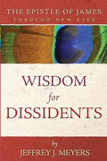 Wisdom for Dissidents: The Epistle of James Through New Eyes - Paperback