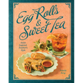 Egg Rolls & Sweet Tea: Asian Inspired, Southern Style - Hardcover