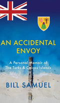An Accidental Envoy: A Personal Memoir of The Turks & Caicos Islands - Hardcover