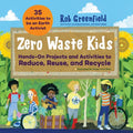 Zero Waste Kids: Hands-On Projects and Activities to Reduce, Reuse, and Recycle - Paperback