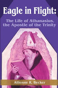 Eagle in Flight: The Life of Athanasius, the Apostle of the Trinity - Paperback