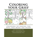 Coloring your Grief: Coloring to soothe the soul and mend the heart - Paperback