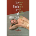 The Manly Art of Seduction: How to Meet, Talk To, and Become Intimate with Anyone - Paperback