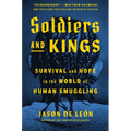 Soldiers and Kings: Survival and Hope in the World of Human Smuggling - Hardcover