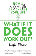 What If It Does Work Out?: How a Side Hustle Can Change Your Life - Paperback