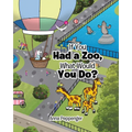 If You Had a Zoo, What Would You Do? - Paperback