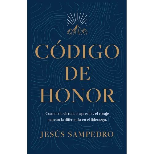 Código de Honor: Cuando La Virtud, El Aprecio Y El Coraje Marcan La Diferencia En El Liderazgo - Paperback